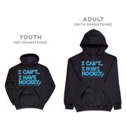 Hockey Hooded Sweatshirt - I Can't. I Have Hockey.