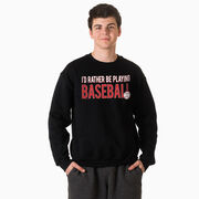 Baseball Crewneck Sweatshirt - I'd Rather Be Playing Baseball