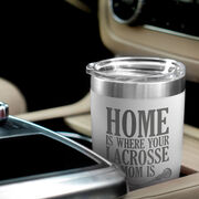 Girls Lacrosse 20oz. Double Insulated Tumbler - Home Is Where Your Lacrosse Mom Is