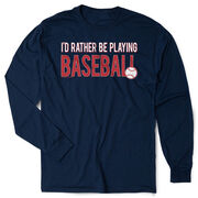 Baseball Tshirt Long Sleeve - I'd Rather Be Playing Baseball