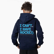 Hockey Hooded Sweatshirt - I Can't. I Have Hockey. (Back Design)