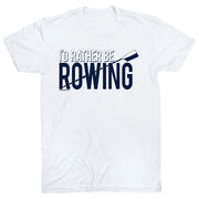 Crew Tshirt Short Sleeve I'd Rather Be Rowing