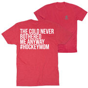 Hockey Short Sleeve T-Shirt - The Cold Never Bothered Me Anyway #HockeyMom (Back Design)