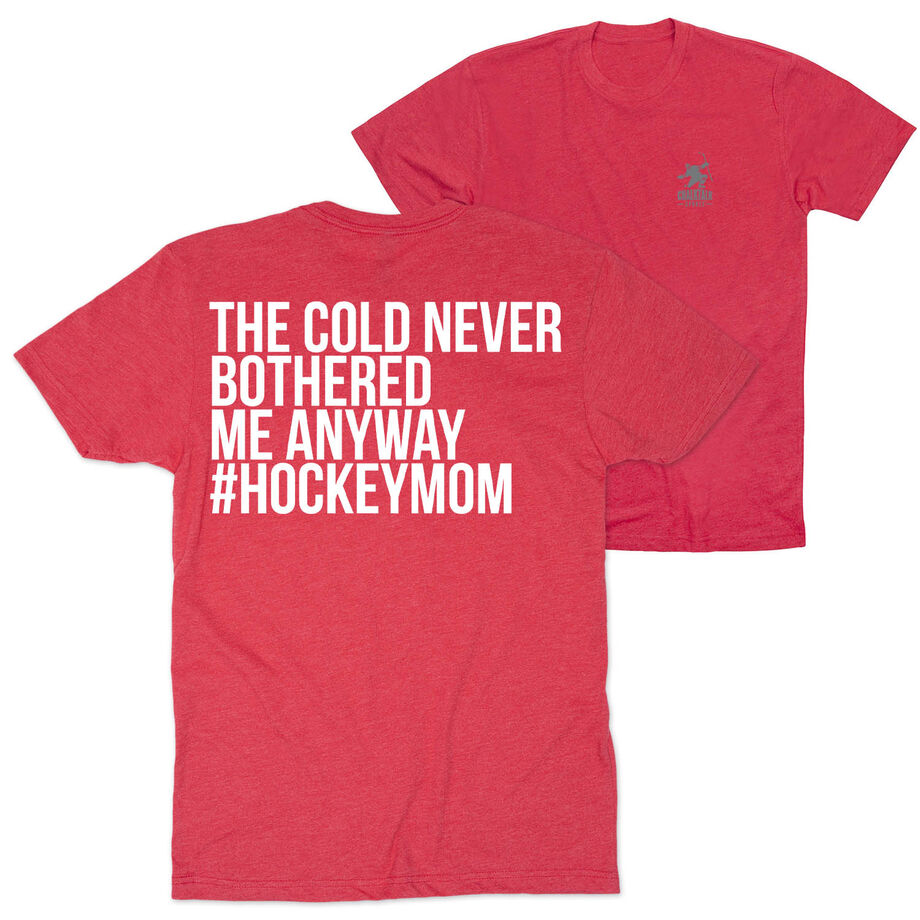Hockey Short Sleeve T-Shirt - The Cold Never Bothered Me Anyway #HockeyMom (Back Design)