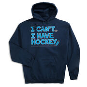 Hockey Hooded Sweatshirt - I Can't. I Have Hockey.