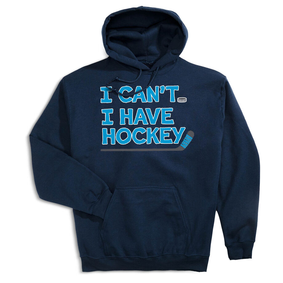 Hockey Hooded Sweatshirt - I Can't. I Have Hockey.