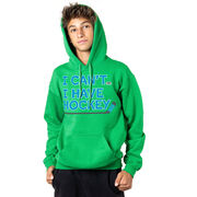 Hockey Hooded Sweatshirt - I Can't. I Have Hockey.