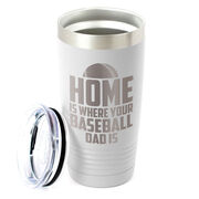 Baseball 20oz. Double Insulated Tumbler - Home Is Where Your Baseball Dad Is