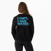 Hockey Crewneck Sweatshirt - I Can't. I Have Hockey. (Back Design)