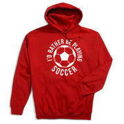 Soccer Hooded Sweatshirt - I'd Rather Be Playing Soccer (Round)