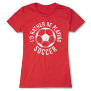 Soccer Women's Everyday Tee -  I'd Rather Be Playing Soccer (Round)