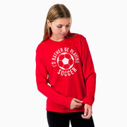 Soccer Long Sleeve Performance Tee - I'd Rather Be Playing Soccer (Round)