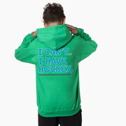 Hockey Hooded Sweatshirt - I Can't. I Have Hockey. (Back Design)