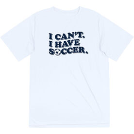 Soccer Short Sleeve Performance Tee - I Can't. I Have Soccer.