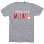 Baseball Tshirt Short Sleeve I'd Rather Be Playing Baseball