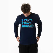 Hockey Tshirt Long Sleeve - I Can't. I Have Hockey.