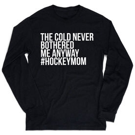 Hockey Tshirt Long Sleeve - The Cold Never Bothered Me Anway #HockeyMom