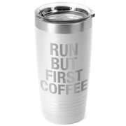 Running 20oz. Double Insulated Tumbler - Run But First Coffee