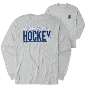 Hockey Tshirt Long Sleeve - I'd Rather Be Playing Hockey (Back Design)