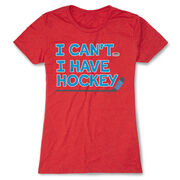 Hockey Women's Everyday Tee - I Can't. I Have Hockey.