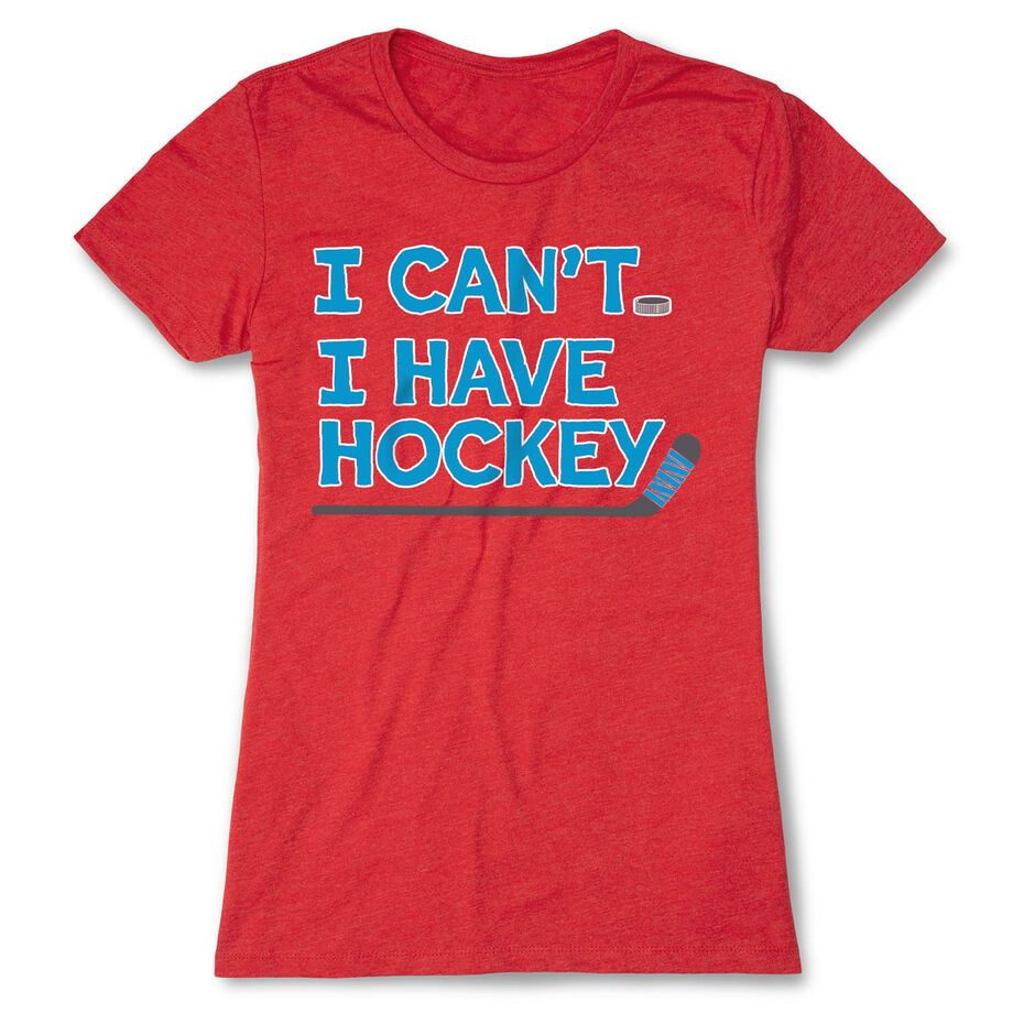 Hockey Women's Everyday Tee - I Can't. I Have Hockey.