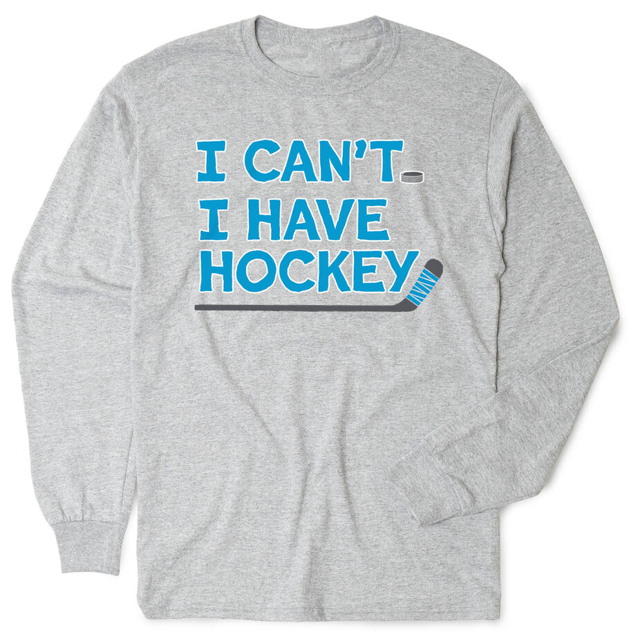 Hockey Tshirt Long Sleeve - I Can't. I Have Hockey.