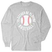 Baseball Tshirt Long Sleeve - I'd Rather Be Playing Baseball Distressed
