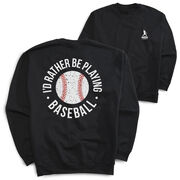 Baseball Crewneck Sweatshirt - I'd Rather Be Playing Baseball Distressed (Back Design)