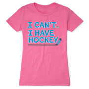 Hockey Women's Everyday Tee - I Can't. I Have Hockey.
