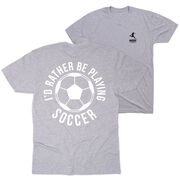 Soccer Short Sleeve T-Shirt - I'd Rather Be Playing Soccer Round (Back Design)