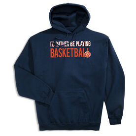 Basketball Hooded Sweatshirt - I'd Rather Be Playing Basketball