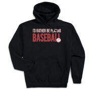 Baseball Hooded Sweatshirt - I'd Rather Be Playing Baseball