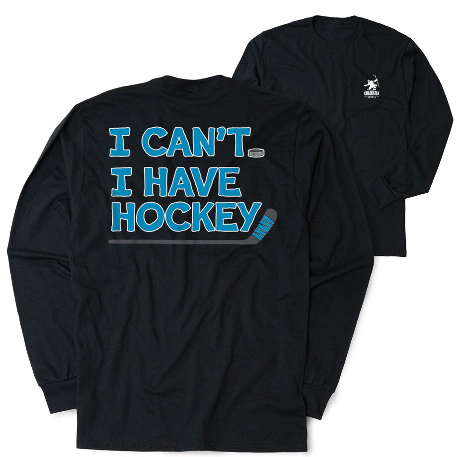 Hockey Tshirt Long Sleeve - I Can't. I Have Hockey. (Back Design)