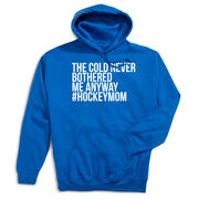 Hockey Hooded Sweatshirt - The Cold Never Bothered Me Anyway #HockeyMom