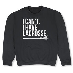 Girls Lacrosse Crewneck Sweatshirt - I Can't. I Have Lacrosse