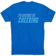 Cheerleading Short Sleeve T-Shirt - I'd Rather Be Cheering