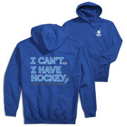 Hockey Hooded Sweatshirt - I Can't. I Have Hockey. (Back Design)