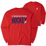 Hockey Tshirt Long Sleeve - I'd Rather Be Playing Hockey (Back Design)