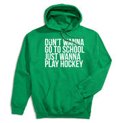 Hockey Hooded Sweatshirt - Don't Wanna Go To School