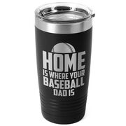 Baseball 20oz. Double Insulated Tumbler - Home Is Where Your Baseball Dad Is