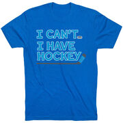 Hockey Short Sleeve T-Shirt - I Can't. I Have Hockey.