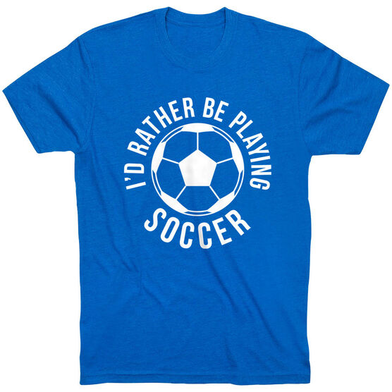 Soccer Short Sleeve T-Shirt - I'd Rather Be Playing Soccer (Round)