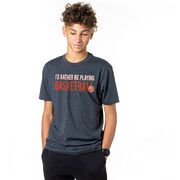 Basketball Tshirt Short Sleeve I'd Rather Be Playing Basketball