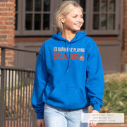 Basketball Hooded Sweatshirt - I'd Rather Be Playing Basketball