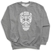 Hockey Crewneck Sweatshirt - My Goal is to Deny Yours Goalie Mask