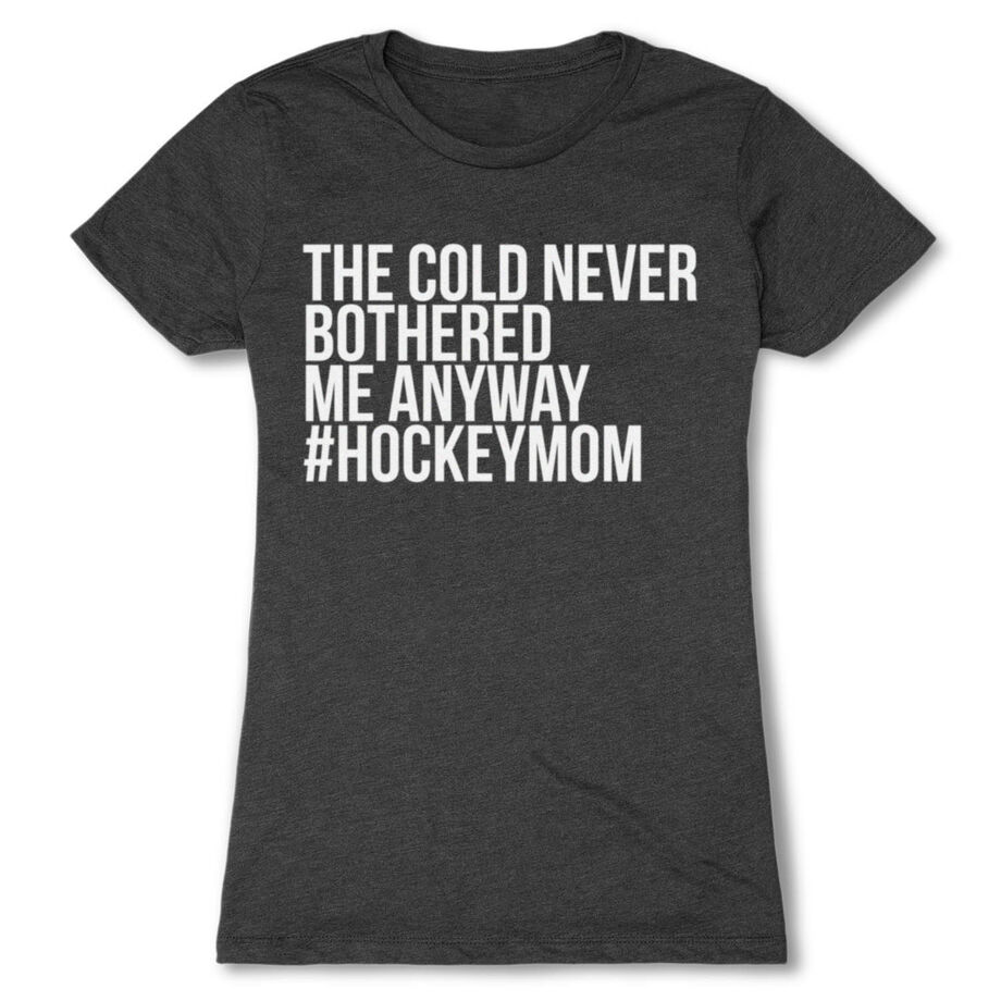 Hockey Women's Everyday Tee - The Cold Never Bothered Me Anyway #HockeyMom