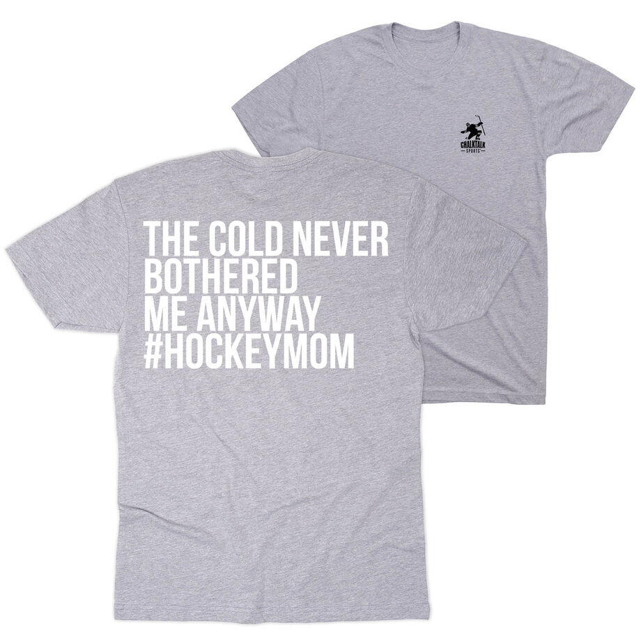 Hockey Short Sleeve T-Shirt - The Cold Never Bothered Me Anyway #HockeyMom (Back Design)