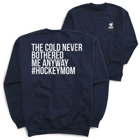 Hockey Crewneck Sweatshirt - The Cold Never Bothered Me Anyway #HockeyMom (Back Design)