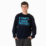 Hockey Crewneck Sweatshirt - I Can't. I Have Hockey.