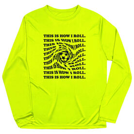 Soccer Long Sleeve Performance Tee - This Is How I Roll